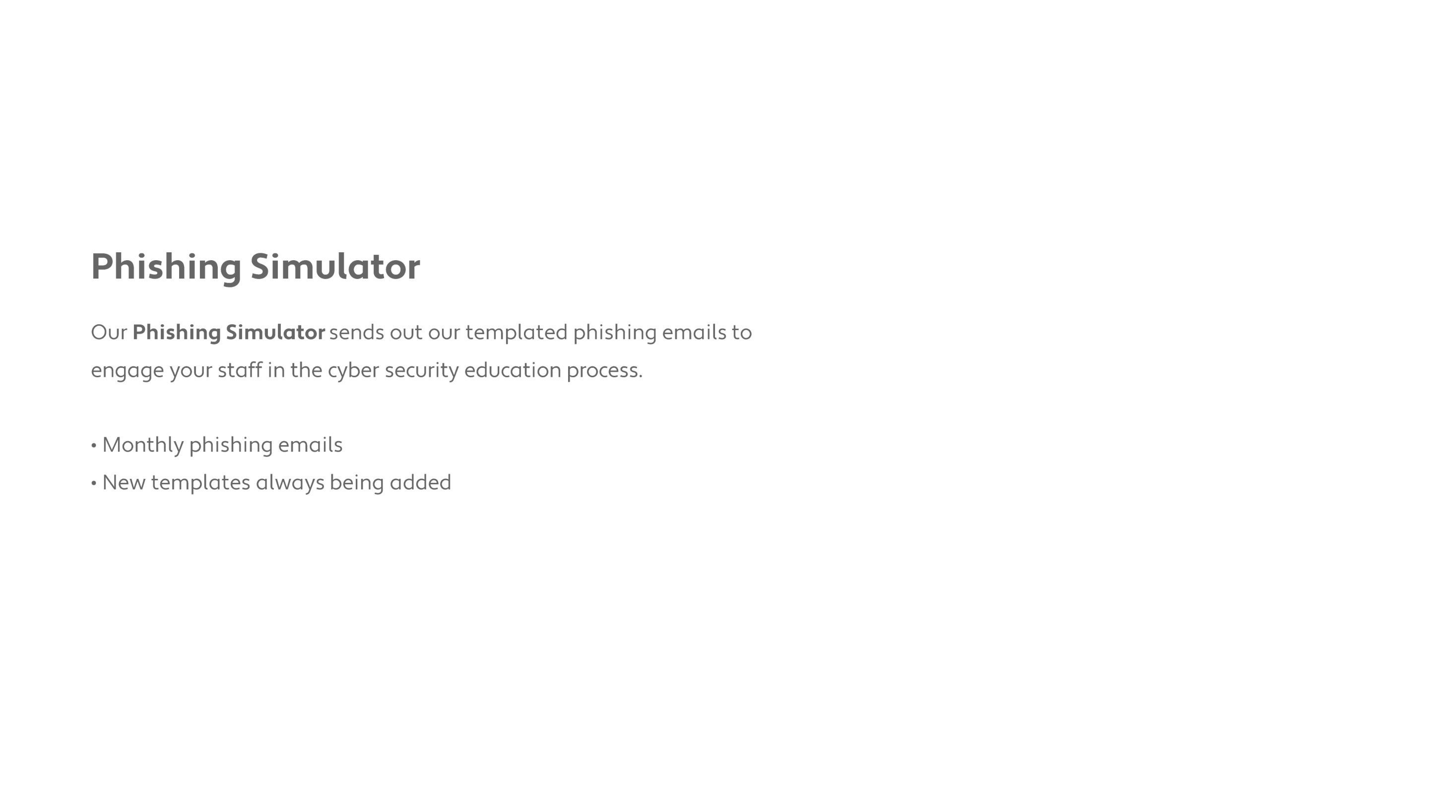 Phishing Simulator: templated phishing emails delivered monthly to staff.