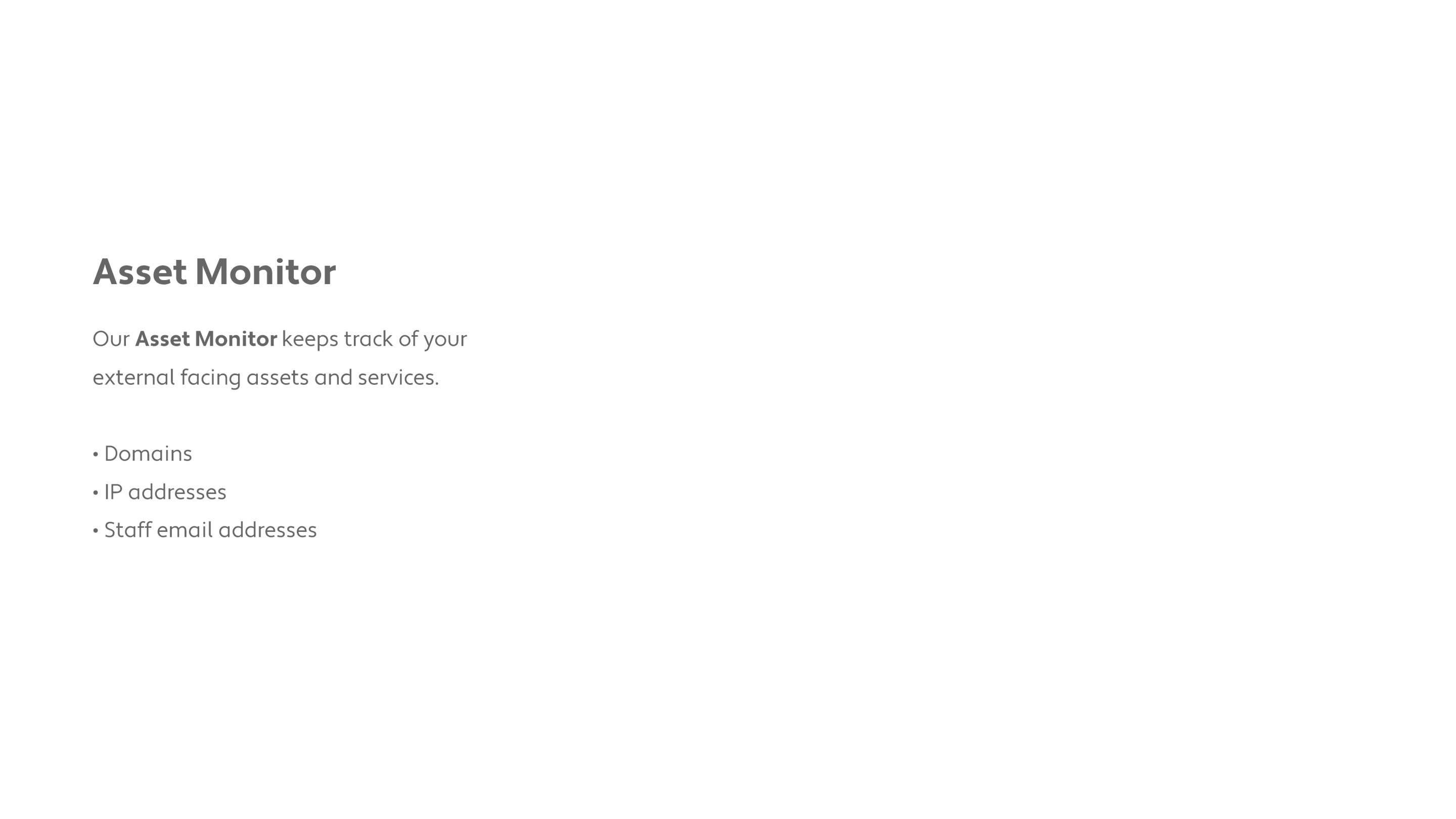 Asset Monitor: tracks external-facing domains, IP addresses, staff email addresses.