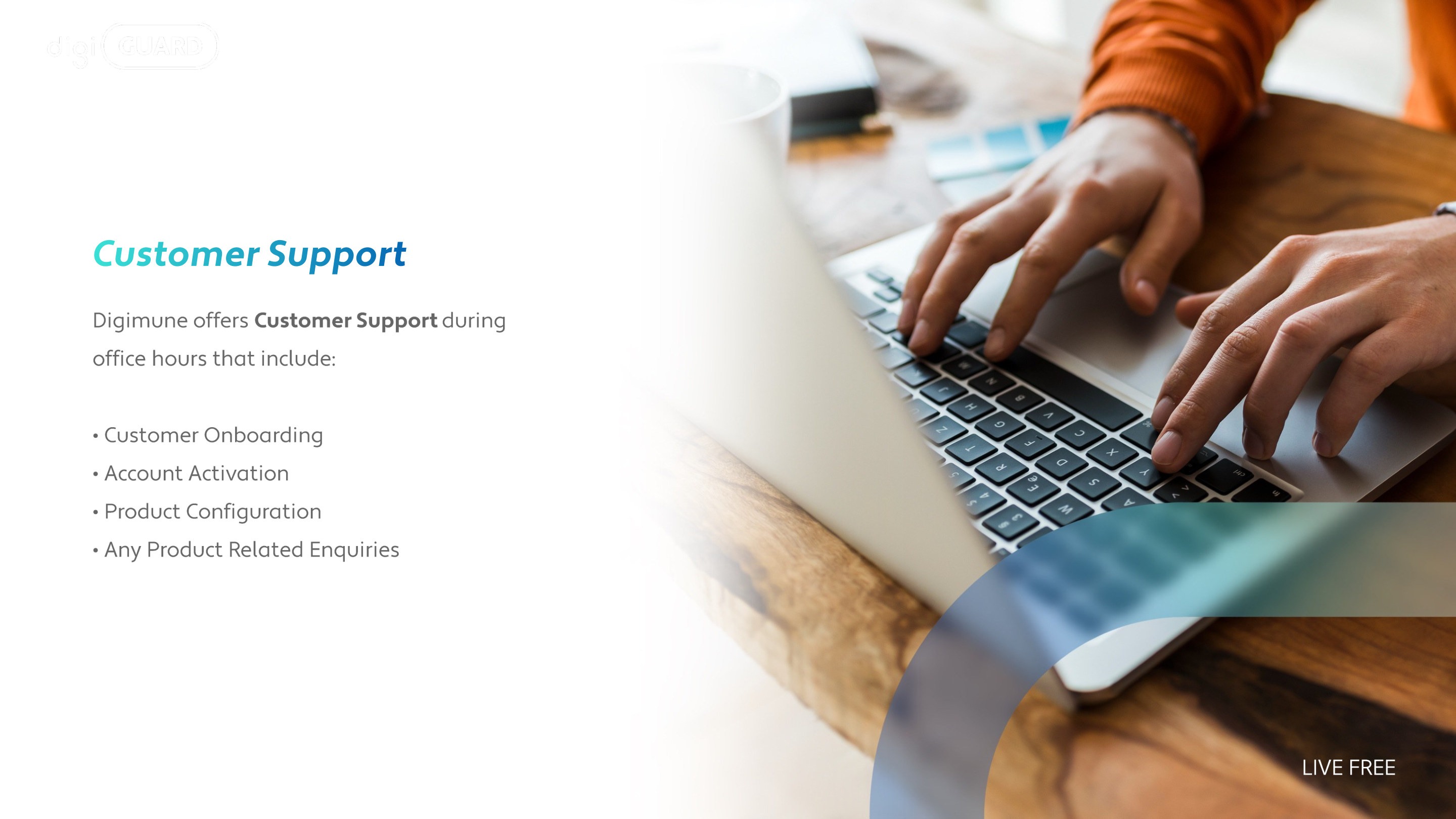 Customer Support: onboarding, account activation, product configuration, and product enquiries during office hours.